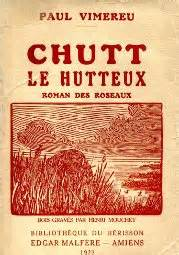 CHUTT LE HUTTEAUX - Roman des roseaux
